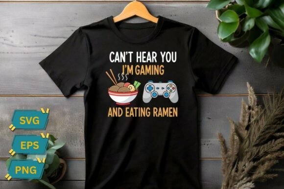 Can t Hear You I m Gaming: Graphics and T-Shirt Designs