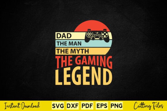 Dad the Man the Myth Gaming Legend Graphics