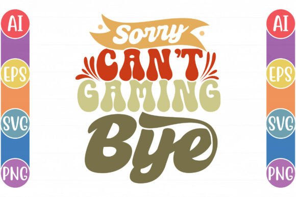 Sorry Can’t Gaming Bye: Retro Graphics for T-Shirt Designs